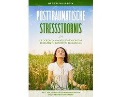 Posttraumatische stressstoornis: Het zelfhulpboek – De oorzaken van PTSS stap voor stap begrijpen en succesvol behandelen – Inclusief een 10-weken-transformatieplan voor traumaverwerking