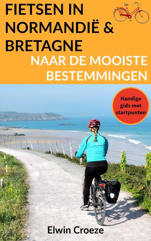 Fietsen in Normandië en Bretagne naar de mooiste bestemming ... - cover