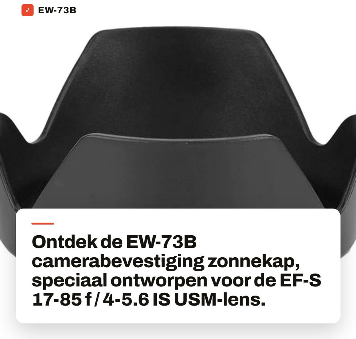 Dailygoods- Zonnekap voor EF-S 17-85 f/4-5.6 IS USM-lens - Plastic Materiaal - Achtergrondverlichting - Flitsfotografie - Tegenlicht - Voorkomt Waas - Lenskap