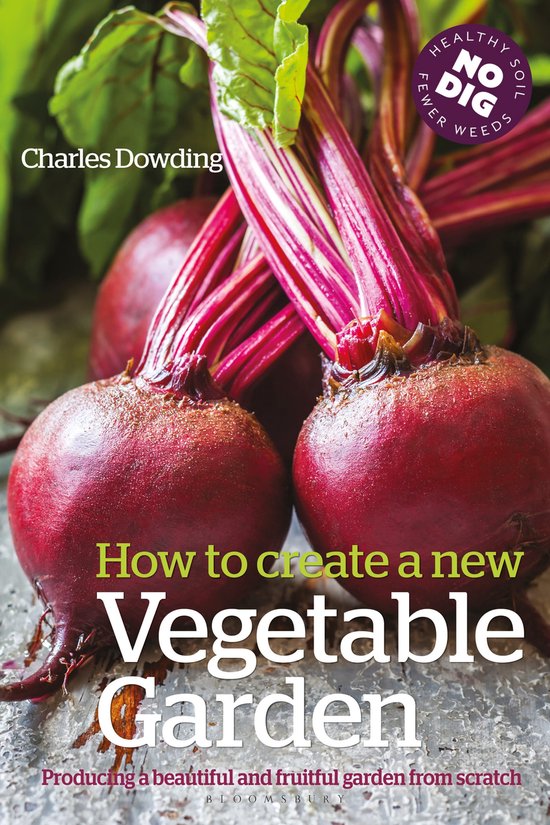 Livre "How to create a new Vegetable Garden" par Charles Dowding, présentant deux betteraves rouges avec leur feuillage vert. "Healthy Soil, No Dig, Fewer Weeds".