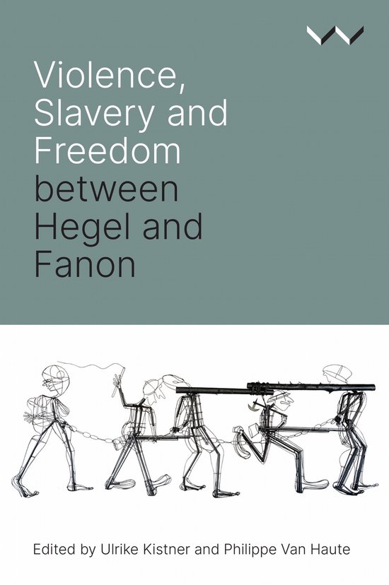 Boekomslag met titel 'Violence, Slavery and Freedom between Hegel and Fanon'. Tekening van geketende figuren.