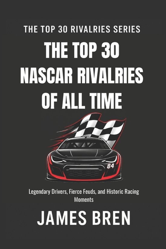 The Top 30 Rivalries-The Top 30 Rivalries in NASCAR History - cover