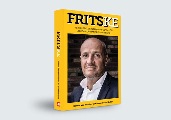 Fritske, het dubbelleven van een gevallen topman - Geschreven door AD-journalisten Sander van Mersbergen en Jurriaan Nolles