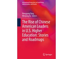 International Perspectives on Social Policy, Administration, and Practice-The Rise of Chinese American Leaders in U.S. Higher Education: Stories and Roadmaps