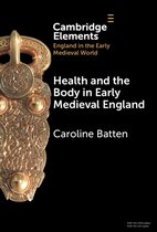 Elements in England in the Early Medieval World- Health and the Body in Early Medieval England