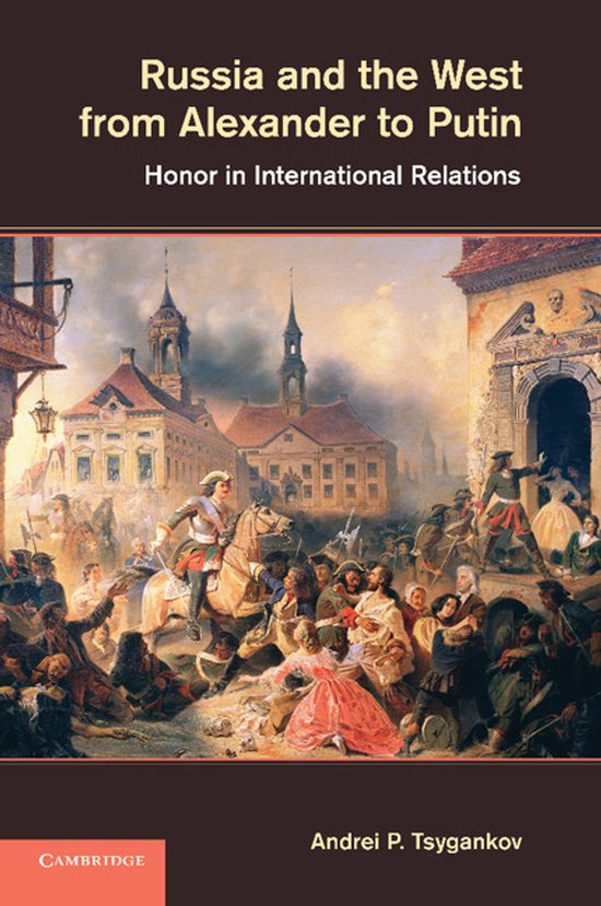 Couverture du livre "Russia and the West from Alexander to Putin: Honor in International Relations" par Andrei P. Tsygankov, avec une peinture d'une scène de ville historique.