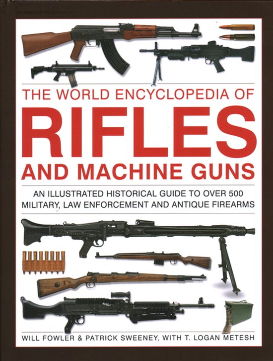 Foto: The world encyclopedia of rifles and machine guns an illustrated historical guide to over 500 military law enforcement and antique firearms