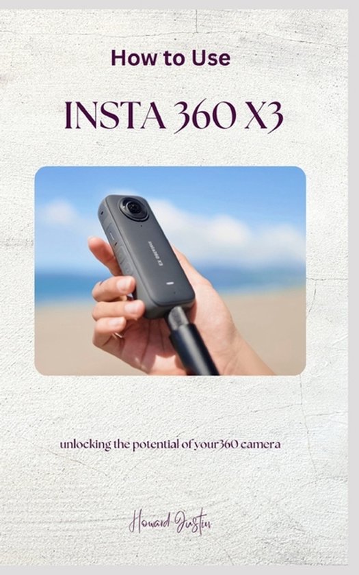 Insta 360 Tutorial How to Use Insta 360 X3, Howard Justin | 9798327199163 | Boeken | bol