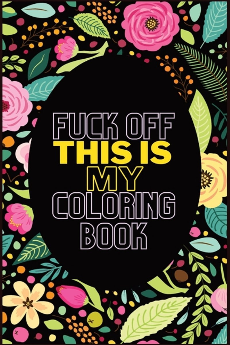 Fuck Off This Is My Coloring Book van Crowley Press Inc