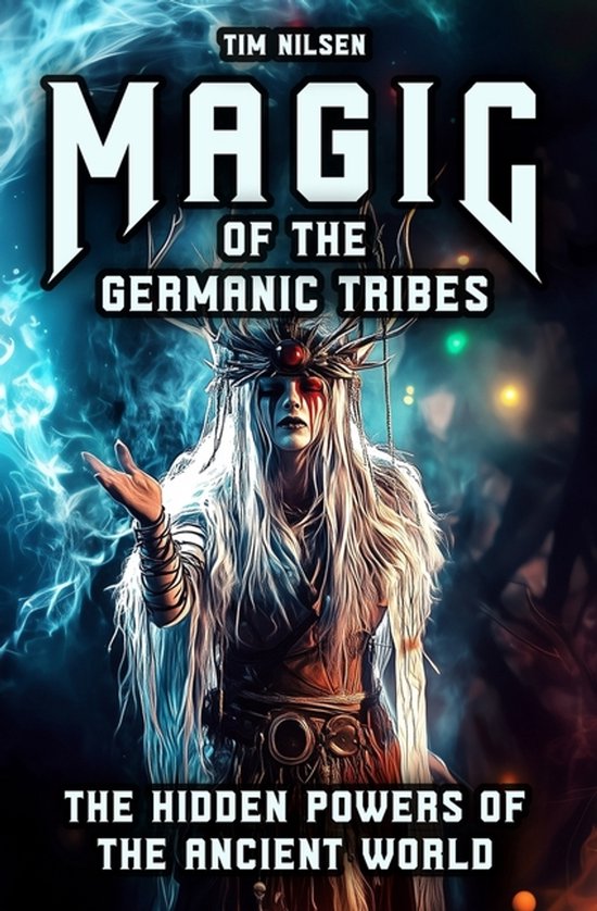 Norse Mythology- Magic of the Germanic Tribes - The hidden powers of the Ancient World