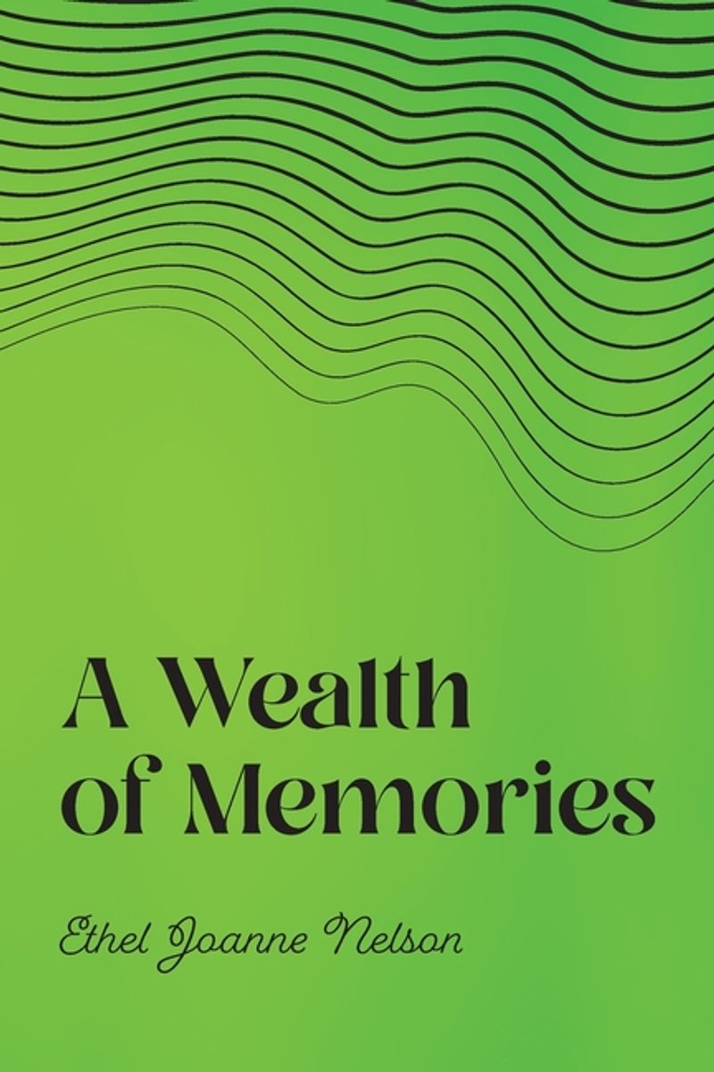 A Wealth Of Memories van Ethel Joanne Nelson