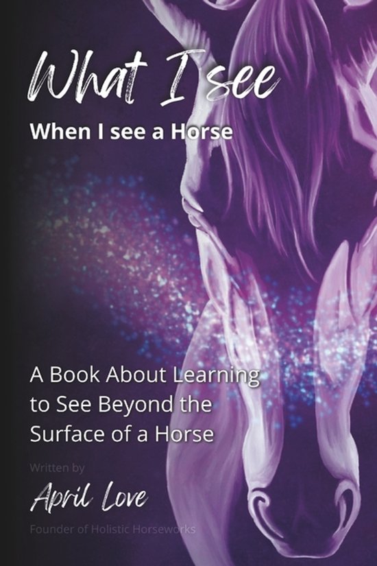 Holistic Horseworks Remedies Books- What I See When I See a  ... - cover
