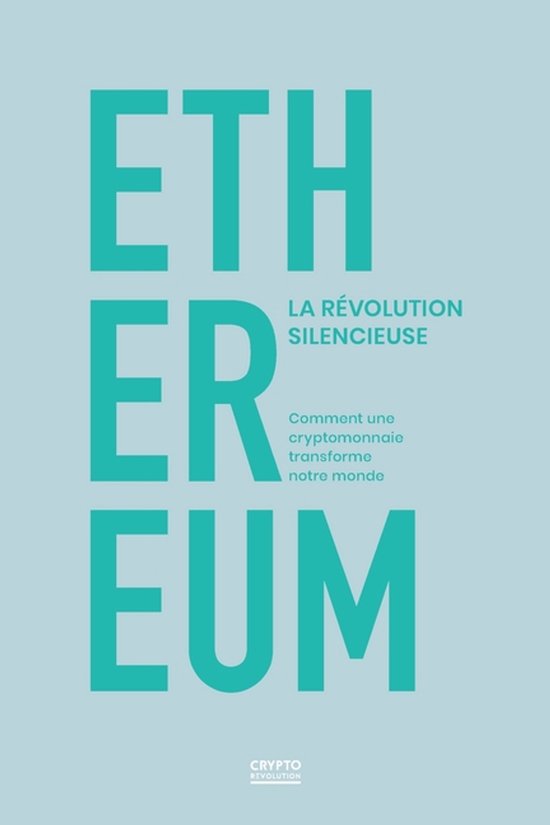 Cr Révolution- ETHEREUM la révolution silencieuse. Comment une cryptomonnaie transforme notre monde.