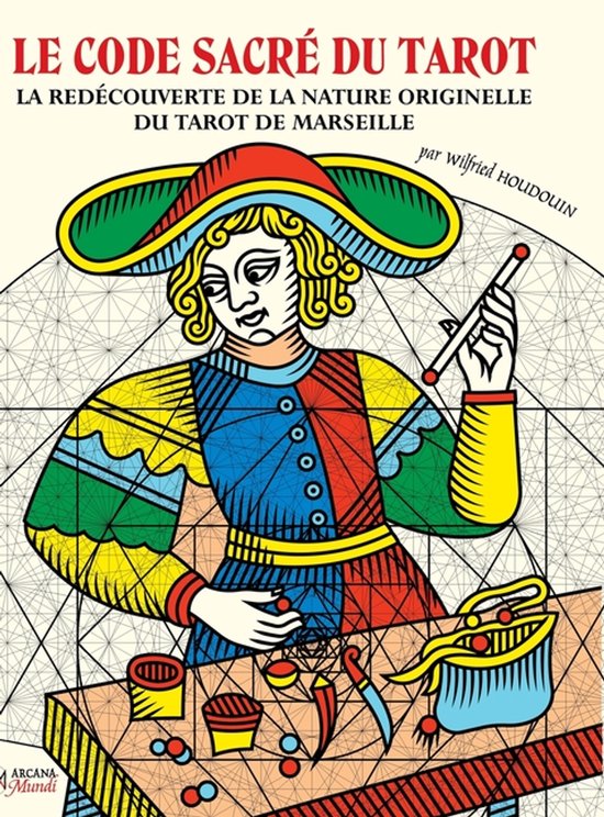 Couverture du livre : 'Le Code Sacré du Tarot' avec une illustration colorée d'une carte de tarot représentant un personnage au chapeau jaune et vert, une veste rouge, bleue et jaune, et un bâton.