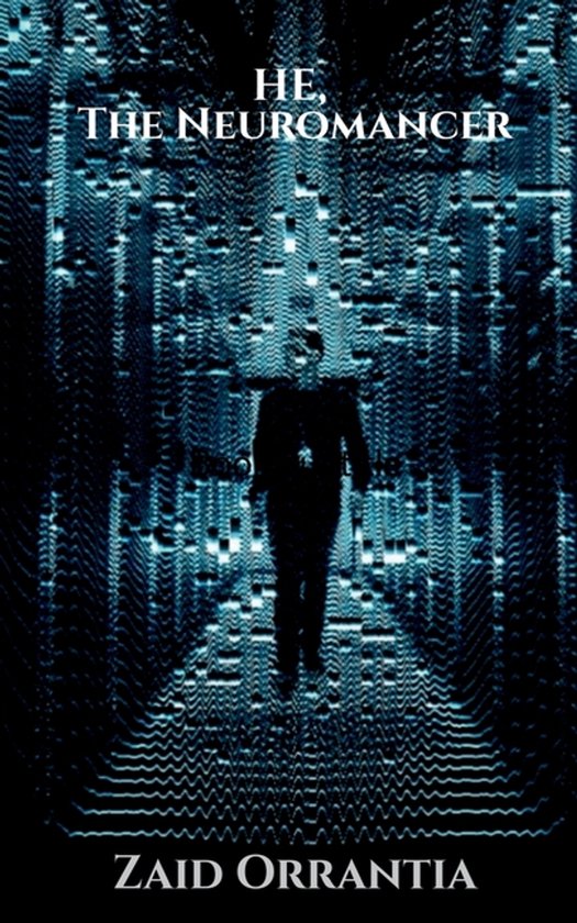 Boekomslag met de titel 'HE, The Neuromancer'. Een silhouet van een persoon loopt in een gang van digitale patronen in blauw en zwart.