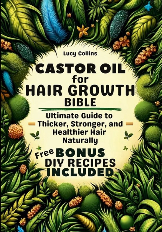 Castor Oil Explained- Castor Oil For Hair Growth Bible - cover