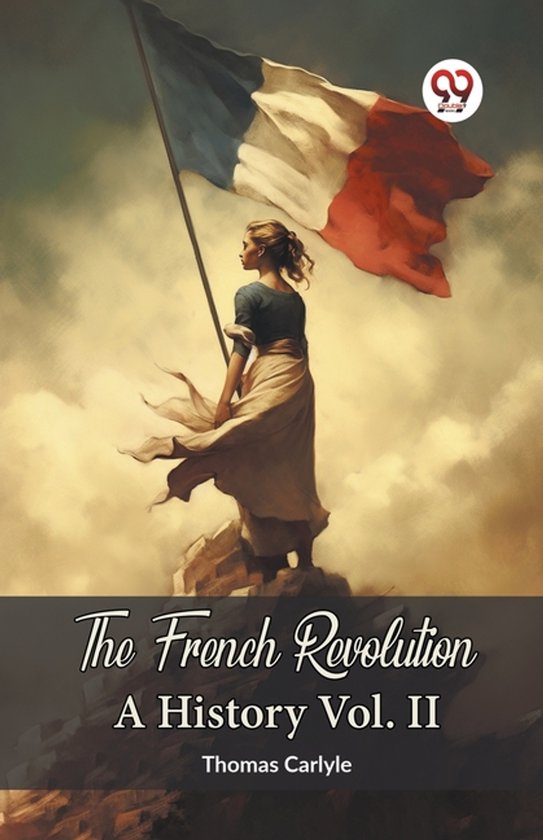 Une femme aux vêtements flottants se tient sur un rocher, brandissant un drapeau français. Titre : The French Revolution A History Vol. II.