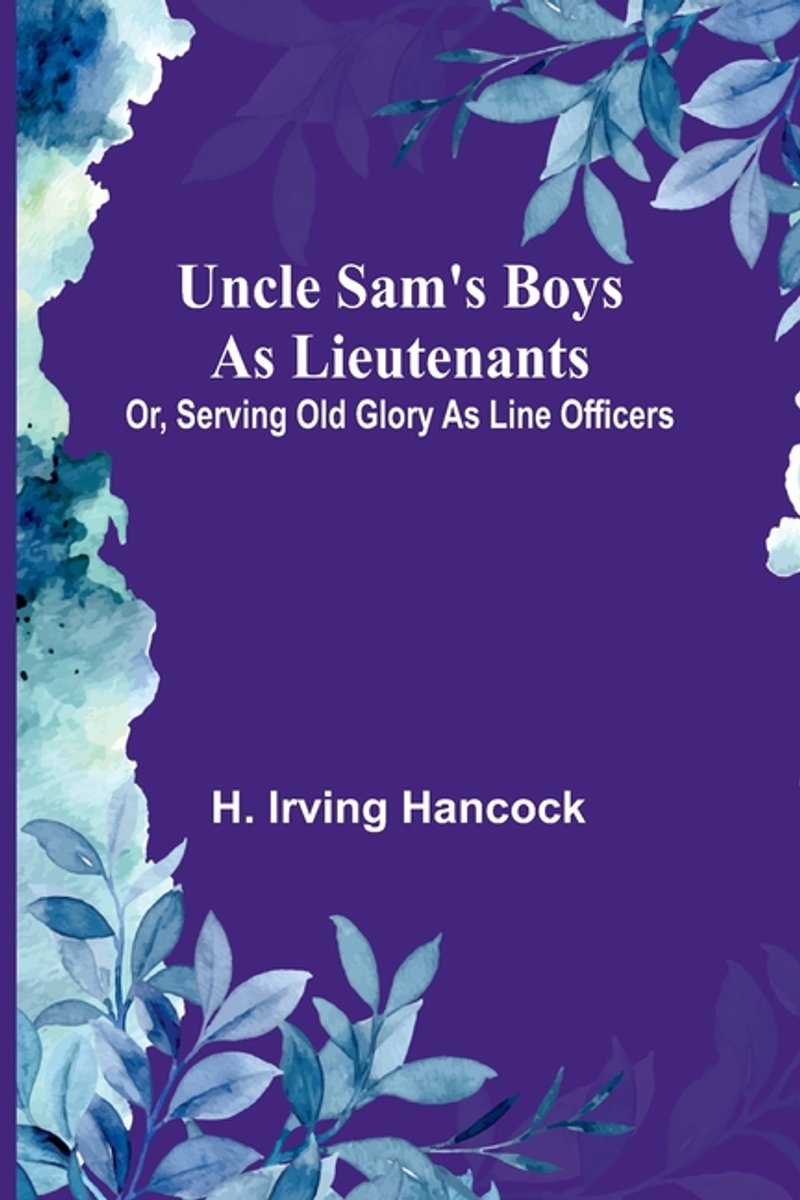 Uncle Sam's Boys As Lieutenants; Or, Serving Old Glory As Line Officers van H Irving Hancock
