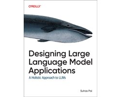 Omslag van Designing Large Language Model Applications: A Holistic Approach to Llms