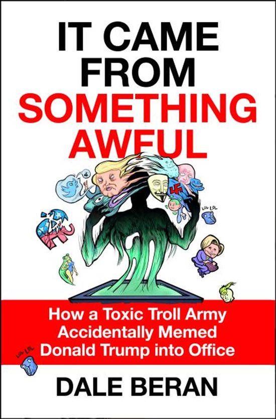 It Came from Something Awful How a Toxic Troll Army Accident ... - cover
