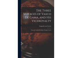 The Three Voyages of Vasco de Gama, and His Viceroyalty