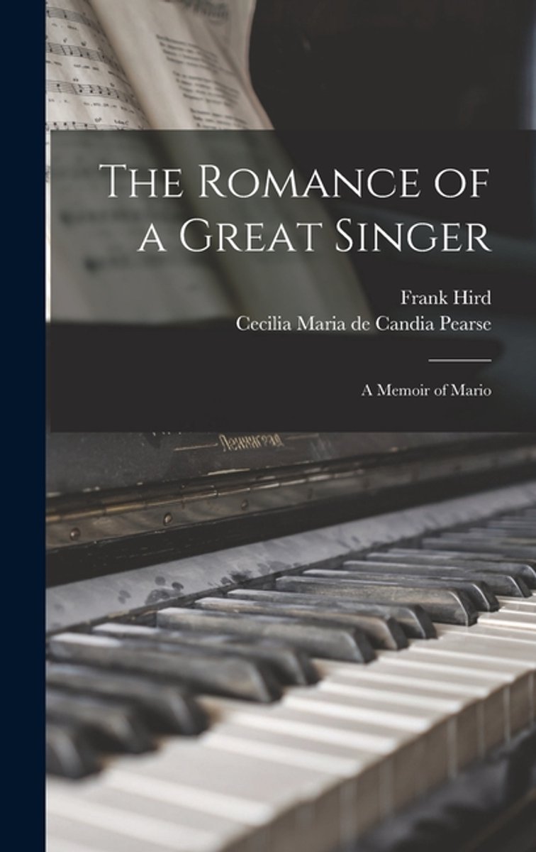 The Romance Of A Great Singer; A Memoir Of Mario van Frank Hird