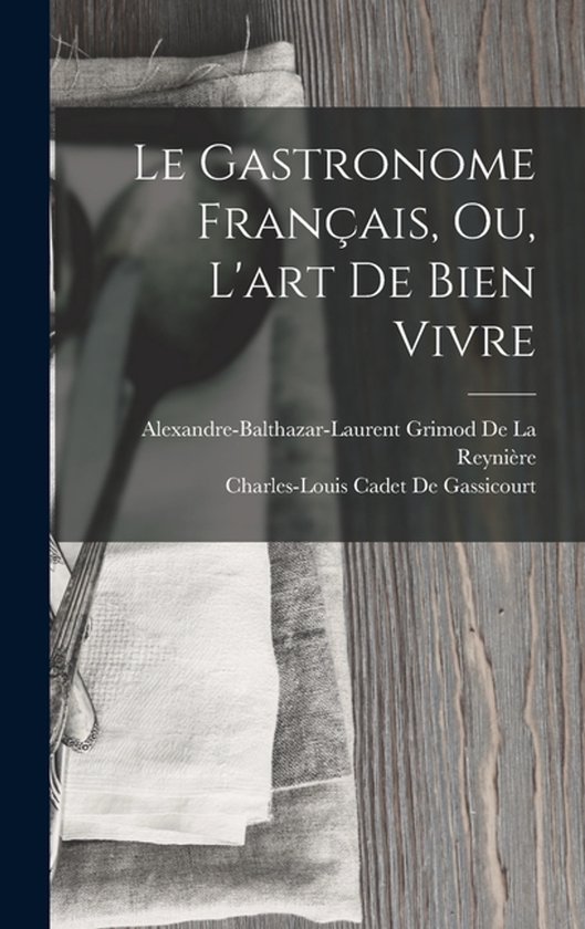 Le Gastronome Français, Ou, L'art De Bien Vivre - cover