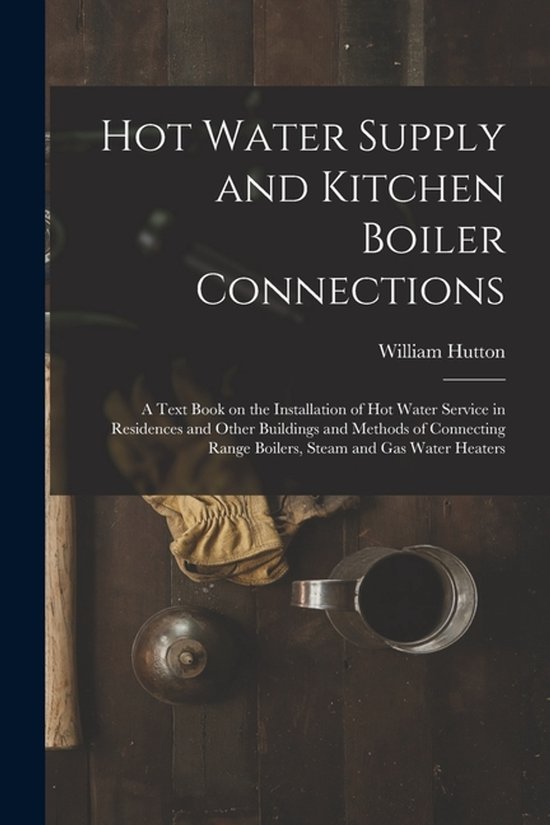 Hot Water Supply and Kitchen Boiler Connections; a Text Book ... - cover