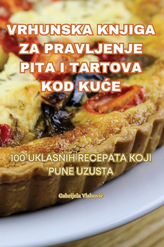 Vrhunska Knjiga Za Pravljenje Pita I Tartova Kod KuĆe - cover