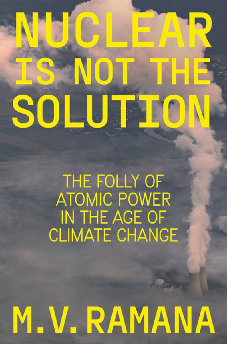 Nuclear Is Not The Solution van B Ramana