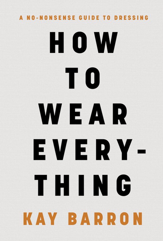 How to Wear Everything: A No-Nonsense Guide to Dressing - cover