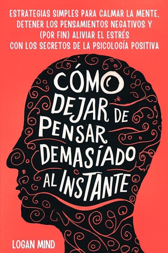 ¡Calma Tu Mente Ahora!- Cómo Dejar de Pensar Demasiado al  ... - cover