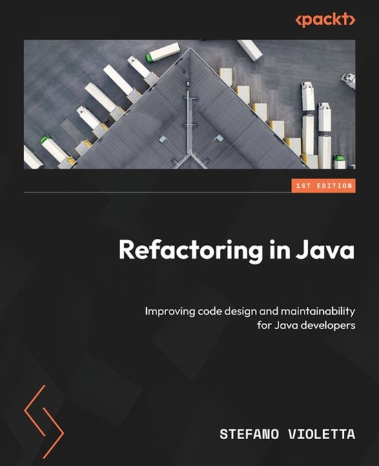Refactoring in Java: Improving code design and maintainability for Java ...