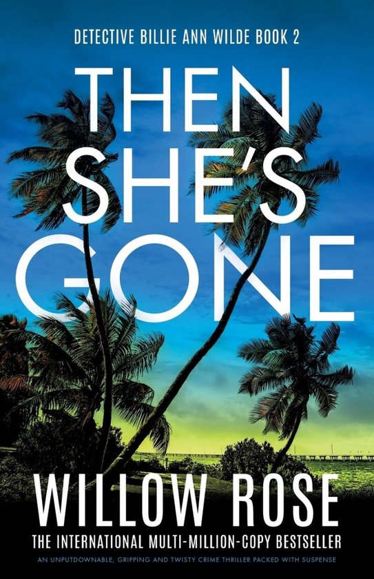 Boekhoes: THEN SHE'S GONE, Detective Billie Ann Wilde Boek 2, door Willow Rose. Palmbomen tegen een blauwe hemel.