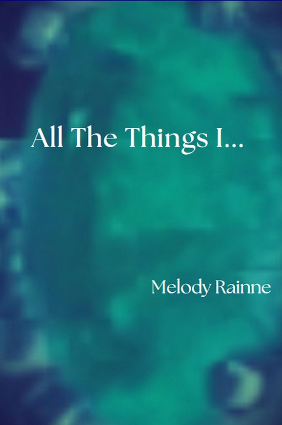 All the Things I...