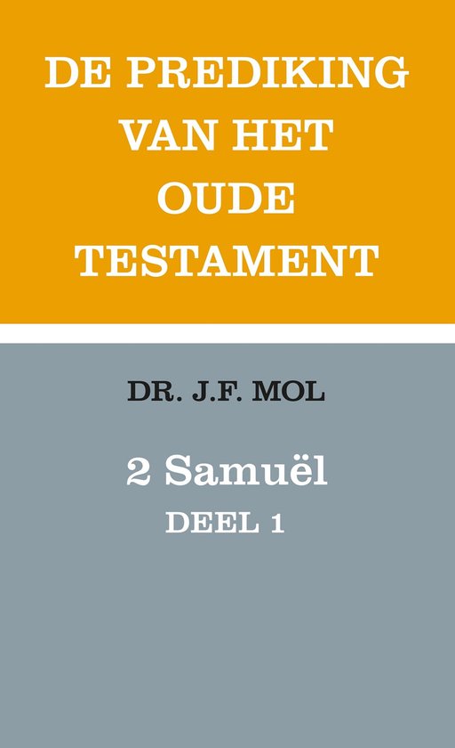 Boekomslag met tekst: DE PREDIKING VAN HET OUDE TESTAMENT, DR. J.F. MOL, 2 Samuël DEEL 1