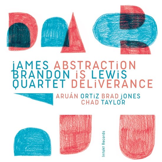 James Brandon Lewis Quartet, James Brandon Lewis, Aruan Ortiz, Brad Jones, Chad Taylor - Abstraction Is Deliverance (CD)