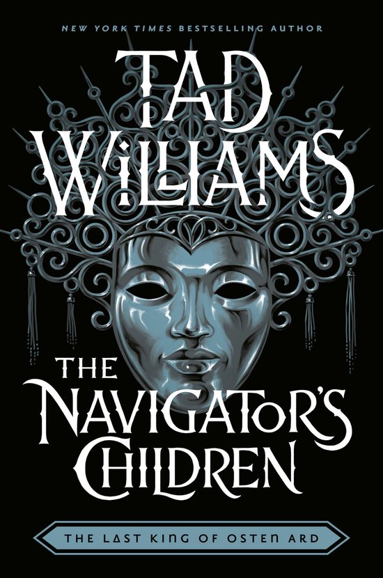 Boekomslag van Tad Williams' 'The Navigator's Children'. Een zilveren masker met een ingewikkelde hoofdversiering en de titel.