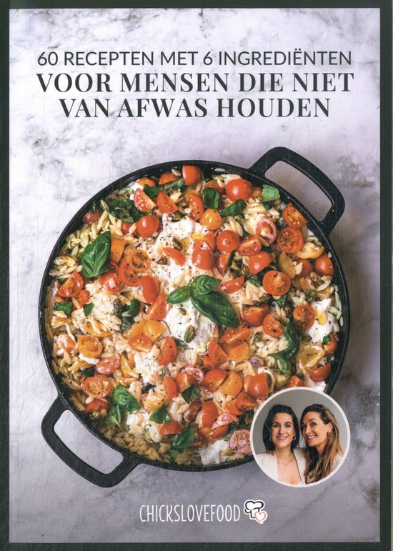 Chickslovefood 15 - 60 recepten met 6 ingrediënten voor mensen die niet van afwas houden