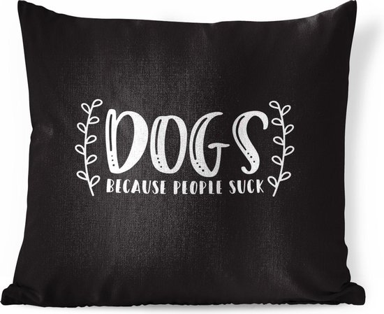 Sierkussens - Kussen - Quote Dogs because people sucks op zwarte achtergrond - 50x50 cm - Kussen van katoen