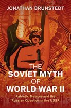 Studies in the Social and Cultural History of Modern Warfare - The Soviet Myth of World War II
