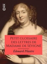Hors collection - Petit glossaire des lettres de Madame de Sévigné