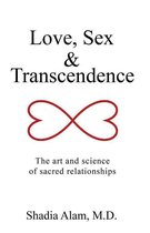 Love, Sex & Transcendence: The art and science of sacred relationships