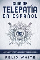 Guía de Telepatía en Español: Cómo Desarrollar tus Habilidades Psíquicas y Desarrollar una Consciencia Extra Sensorial