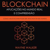 Blockchain: Aplicações no Mundo Real e Compreensão