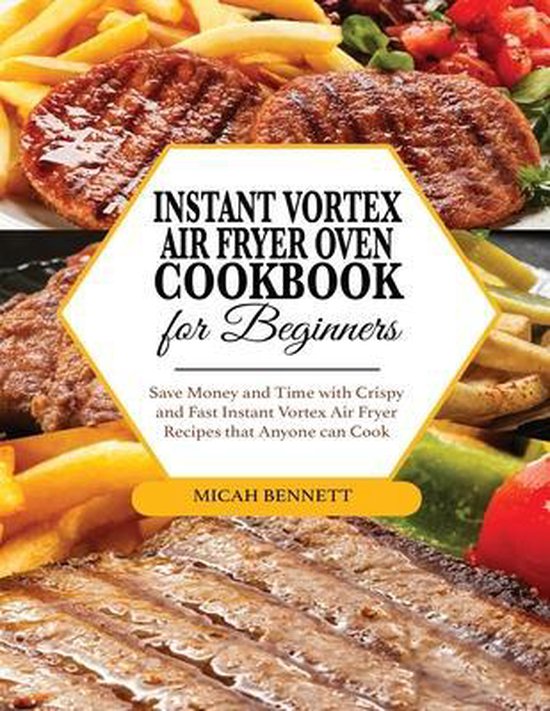 Instant Vortex Air Fryer Oven Cookbook for Beginners, Micah