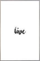 JUNIQE - Poster met kunststof lijst Live -40x60 /Wit & Zwart