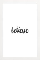 JUNIQE - Poster met houten lijst Believe -13x18 /Wit & Zwart