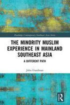 Routledge Contemporary Southeast Asia Series - The Minority Muslim Experience in Mainland Southeast Asia