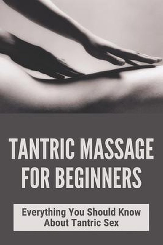 Tantric Massage For Beginners Everything You Should Know About Tantric Sex Wallace